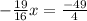 - \frac{19}{16}x= \frac{-49}{4}