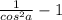 \frac{1}{ cos^{2} a}-1