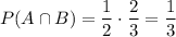 P(A\cap B)=\dfrac{1}{2}\cdot\dfrac{2}{3}=\dfrac{1}{3}