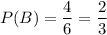 P(B)=\dfrac{4}{6}=\dfrac{2}{3}