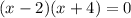 (x - 2)(x + 4) = 0