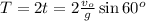 T = 2t = 2 \frac{ v_o }{g} \sin{60^o}