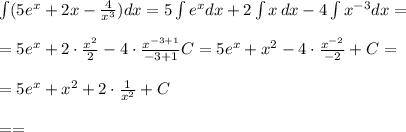 \int (5e^{x}+2x-\frac{4}{x^3})dx=5\int e^{x}dx+2\int x\, dx-4\int x^{-3}dx=\\\\=5e^{x}+2\cdot \frac{x^2}{2}-4\cdot \frac{x^{-3+1}}{-3+1}C=5e^{x}+x^2-4\cdot \frac{x^{-2}}{-2}+C=\\\\=5e^{x}+x^2+2\cdot \frac{1}{x^2}+C\\\\==