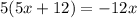 5(5x + 12) = -12x