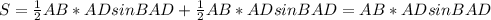 S = \frac{1}{2} AB*ADsinBAD+ \frac{1}{2} AB*ADsinBAD=AB*ADsinBAD