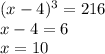 (x-4)^3 = 216 \\&#10;x - 4 = 6 \\&#10;x = 10