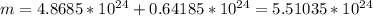 m=4.8685*10^{24}+0.64185*10^{24}=5.51035*10^{24}