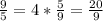 \frac{9}{5} =4* \frac{5}{9} = \frac{20}{9}