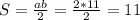 S= \frac{ab}{2} = \frac{2*11}{2} =11