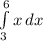 \int\limits^6_3 {x} \, dx