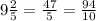 9\frac25=\frac{47}5=\frac{94}{10}