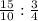 \frac{15}{10} : \frac{3}{4}