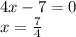 4x-7=0 \\ x= \frac{7}{4}