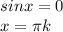 sinx=0 \\ x= \pi k