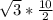 \sqrt{3} * \frac{10}{2}