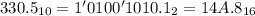 330.5_{10} = 1'0100'1010.1_2 = 14A.8_{16}