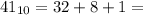 41_{10} = 32 + 8 + 1 =