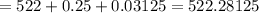 = 522 + 0.25 + 0.03125 = 522.28125