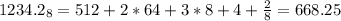 1234.2_8 = 512 + 2*64 + 3*8 + 4 + \frac{2}{8} = 668.25