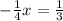 - \frac{1}{4} x= \frac{1}{3}