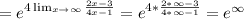 = e^{4\lim_{x \to \infty} {\frac{2x-3}{4x-1}}} = e^{4 * {\frac{2* \infty-3}{4* \infty-1}}} = e^{ \infty}