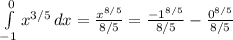 \int\limits^0_{-1} {x^{3/5}} \, dx = \frac{x^{8/5}}{8/5} = \frac{-1^{8/5}}{8/5} - \frac{0^{8/5}}{8/5}