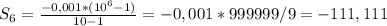 S_6= \frac{-0,001*(10^6-1)}{10-1}= -0,001*999999/9=-111,111