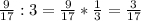 \frac{9}{17} : 3 = \frac{9}{17} * \frac{1}{3} = \frac{3}{17}