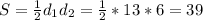 S= \frac{1}{2} d_1d_2= \frac{1}{2}*13*6=39