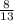 \frac{8}{13}