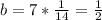 b=7* \frac{1}{14}= \frac{1}{2}