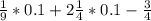 \frac{1}{9} * 0.1 + 2 \frac{1}{4} *0.1 - \frac{3}{4}