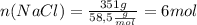 n(NaCl)= \frac{351g}{58,5 \frac{g}{mol} }=6mol