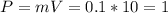 P=mV=0.1*10=1