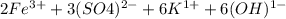 2Fe^{3+} + 3(SO4)^{2-}+6K^{1+} +6(OH)^{1-} &#10;