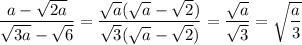 \dfrac{a-\sqrt{2a}}{\sqrt{3a}-\sqrt6}=\dfrac{\sqrt a(\sqrt a-\sqrt2)}{\sqrt 3(\sqrt a-\sqrt 2)}=\dfrac{\sqrt a}{\sqrt3}=\sqrt{\dfrac a3}