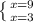 \left \{ {{x=9} \atop {x=3}} \right.