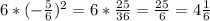 6 * (-\frac{5}{6})^2 = 6 * \frac{25}{36} = \frac{25}{6} = 4\frac{1}{6}