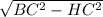 \sqrt{BC^{2}- HC^{2} }