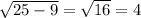 \sqrt{25-9}= \sqrt{16} = 4