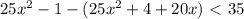 25x^2-1-(25x^2+4+20x)\ \textless \ 35