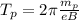 T_p = 2 \pi \frac{ m_p }{ e B }