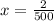 x = \frac{2}{500}