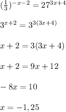 ( \frac{1}{3})^{-x-2}=27 ^{3x+4} \\ \\ 3^{x+2}=3^{3(3x+4)} \\ \\ x+2=3(3x+4) \\ \\ x+2=9x+12 \\ \\ -8x=10 \\ \\ x=-1,25