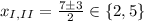 x_{I,II} = \frac{ 7 \pm 3 }{2} \in \{ 2 , 5 \}