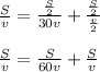 \frac{S}{v}= \frac{ \frac{S}{2} }{30v}+ \frac{ \frac{S}{2} }{ \frac{v}{2} } \\ \\ \frac{S}{v} = \frac{S}{60v}+ \frac{S}{v}