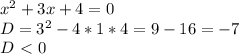 x^{2} +3x+4=0 \\ &#10;D= 3^{2} - 4*1*4=9-16=-7 \\ &#10;D\ \textless \ 0