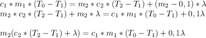 c_1*m_1*(T_0-T_1)=m_2*c_2*(T_2-T_1)+(m_2-0,1)*\lambda \\ &#10;m_2*c_2*(T_2-T_1)+m_2*\lambda=c_1*m_1*(T_0-T_1)+0,1\lambda \\ \\ &#10;m_2(c_2*(T_2-T_1)+\lambda)=c_1*m_1*(T_0-T_1)+0,1\lambda