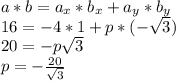 a*b=a_x*b_x+a_y*b_y\\&#10;16=-4*1+p*(-\sqrt3)\\&#10;20=- p\sqrt{3} \\&#10;p=- \frac{20}{ \sqrt{3} }