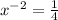 x^{-2} = \frac{1}{4}